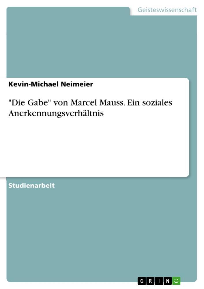 Cover: 9783668639331 | "Die Gabe" von Marcel Mauss. Ein soziales Anerkennungsverhältnis