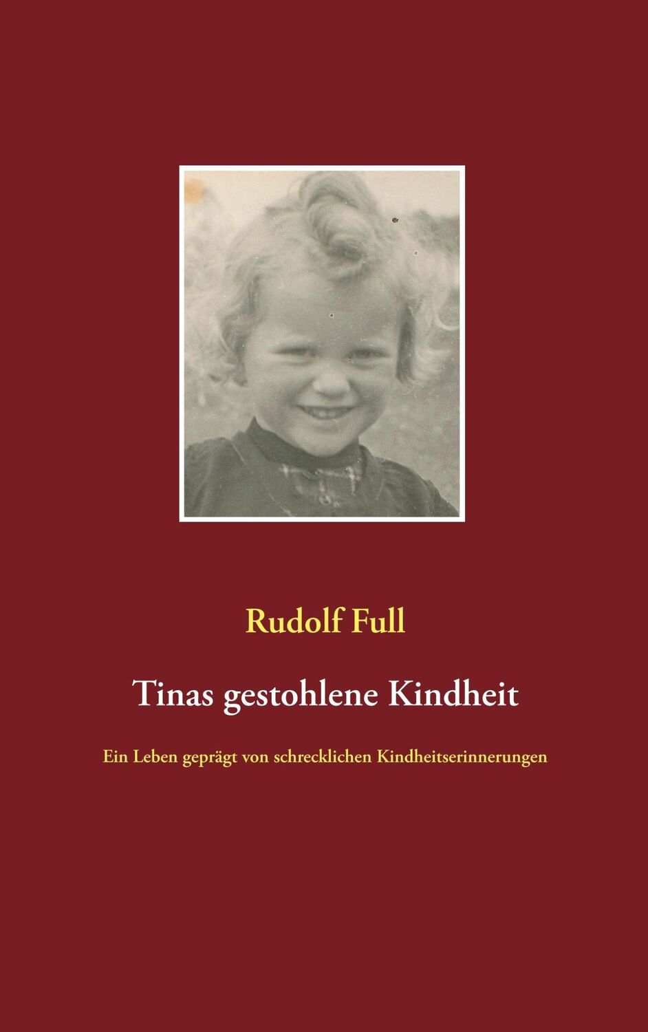 Cover: 9783744893855 | Tinas gestohlene Kindheit | Rudolf Full | Taschenbuch | Paperback