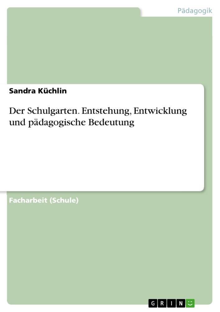 Cover: 9783668230088 | Der Schulgarten. Entstehung, Entwicklung und pädagogische Bedeutung