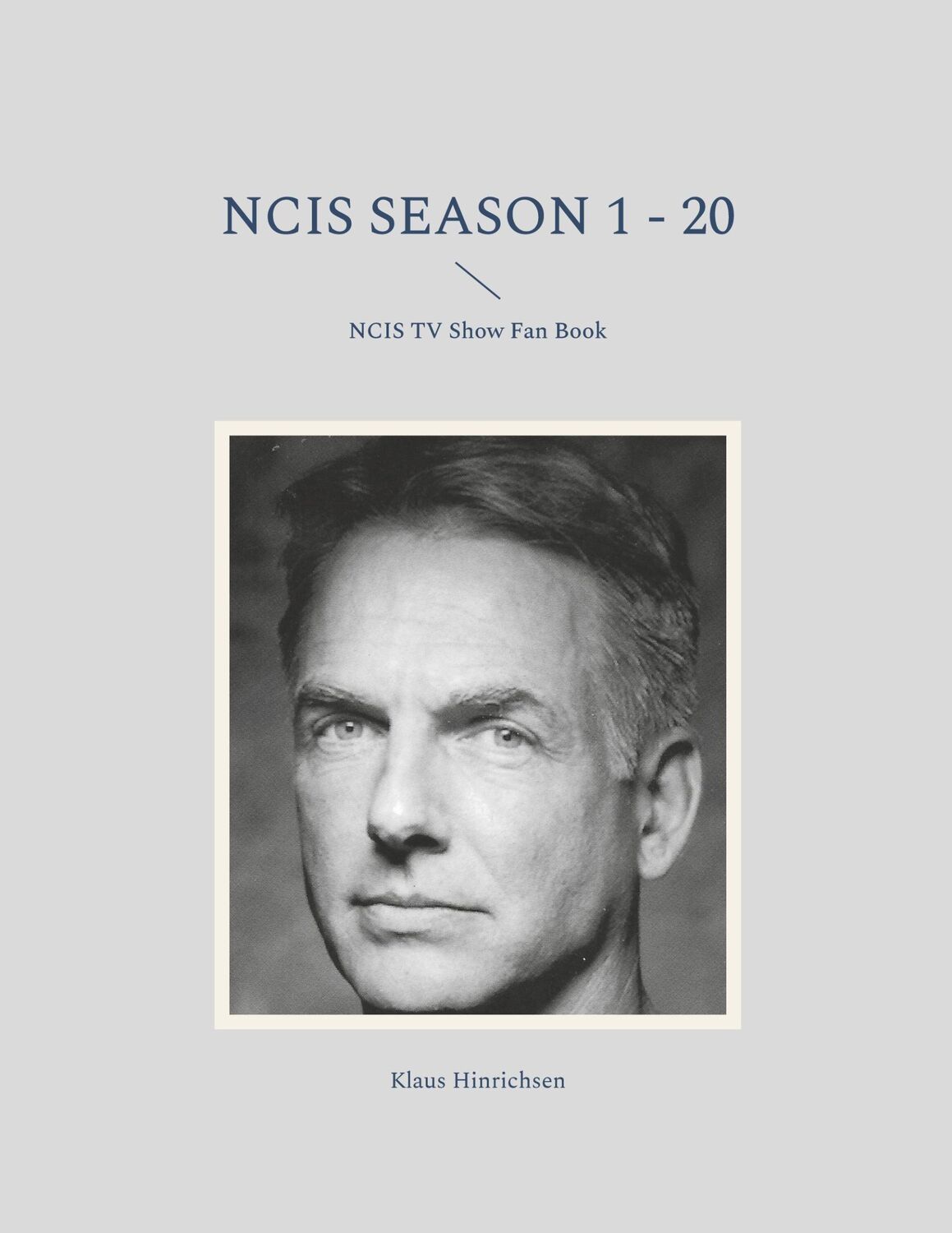 Cover: 9783758307119 | NCIS Season 1 - 20 | NCIS TV Show Fan Book | Klaus Hinrichsen | Buch