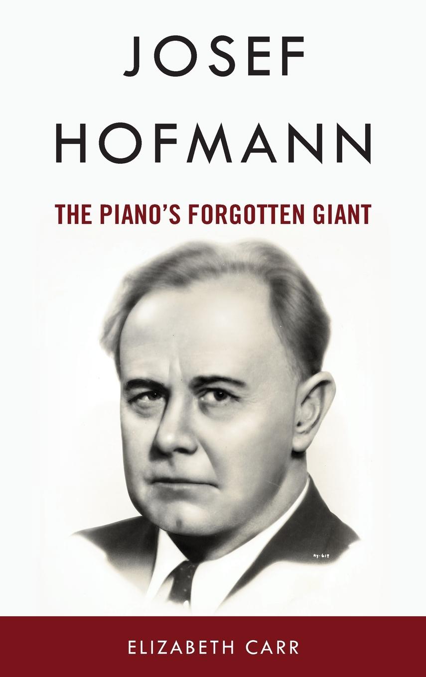 Cover: 9781538183403 | Josef Hofmann | The Piano's Forgotten Giant | Elizabeth Carr | Buch