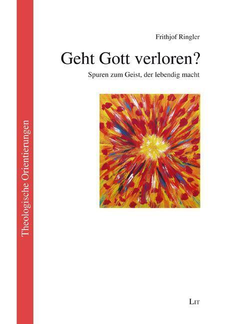 Cover: 9783643148735 | Geht Gott verloren? | Spuren zum Geist, der lebendig macht | Ringler