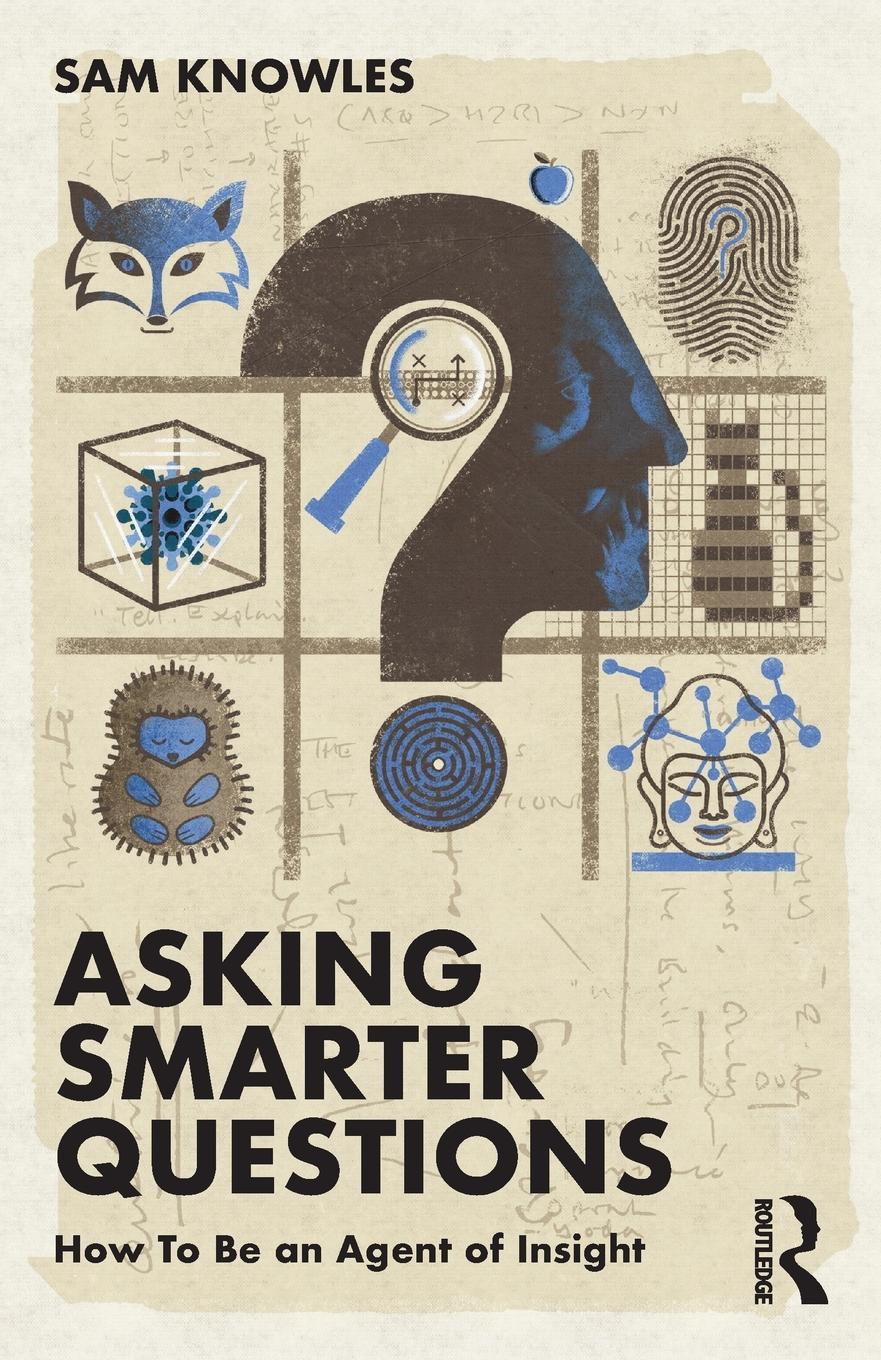 Cover: 9781032111162 | Asking Smarter Questions | How To Be an Agent of Insight | Sam Knowles