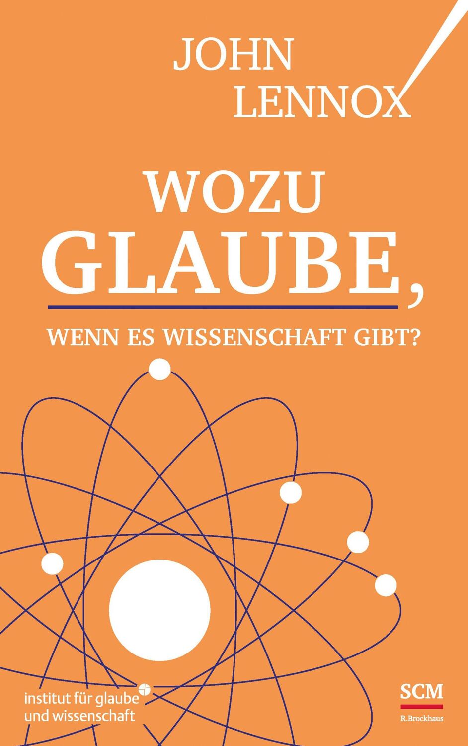 Cover: 9783417268928 | Wozu Glaube, wenn es Wissenschaft gibt? | John Lennox | Buch | 160 S.