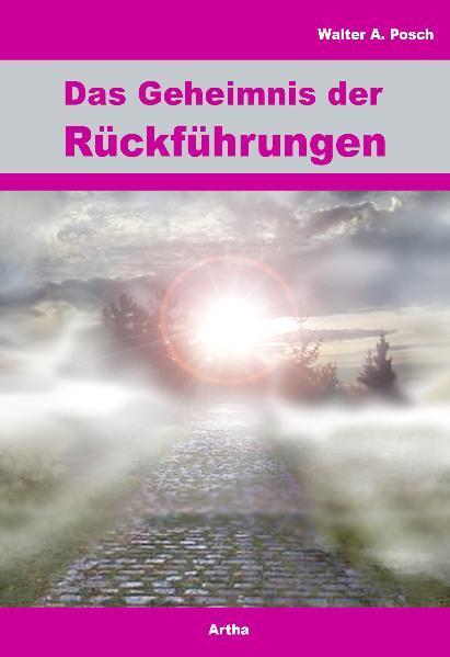 Cover: 9783895751509 | Das Geheimnis der Rückführungen | Walter A. Posch | Buch | 216 S.