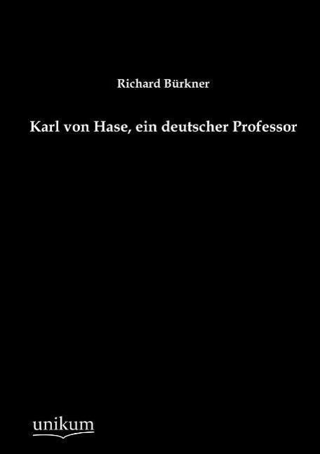 Cover: 9783845741833 | Karl von Hase, ein deutscher Professor | Richard Bürkner | Taschenbuch