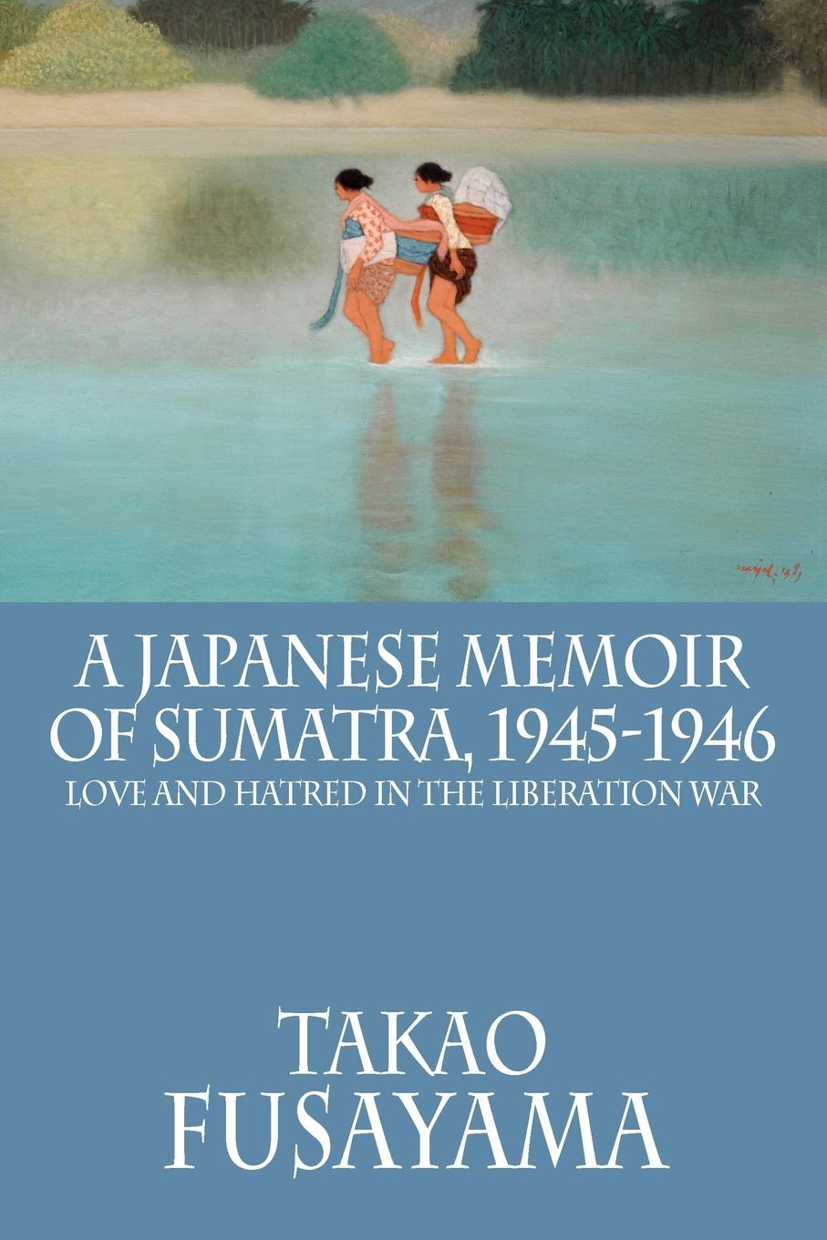 Cover: 9786028397193 | A Japanese Memoir of Sumatra, 1945-1946 | Takao Fusayama | Taschenbuch