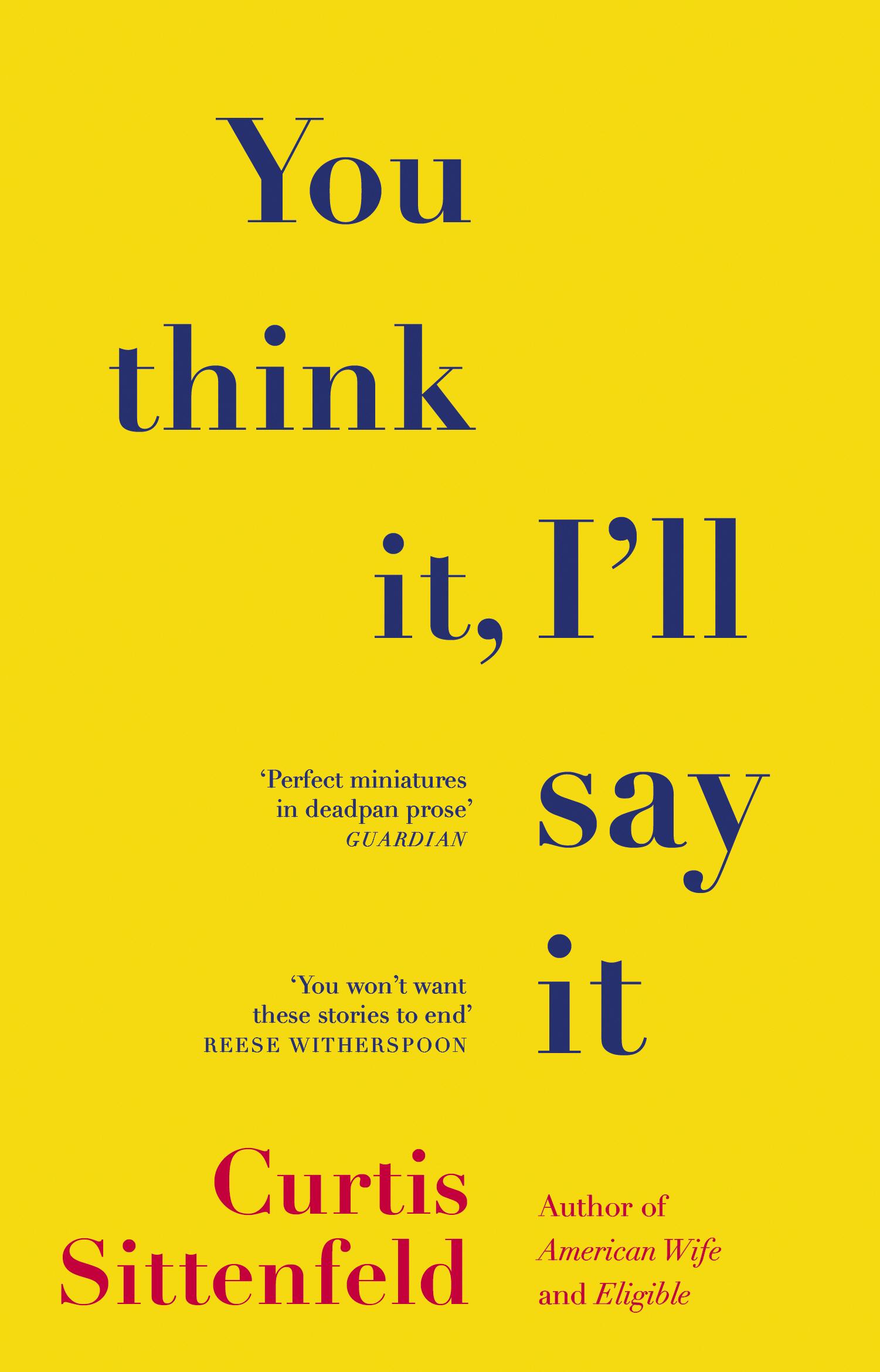 Cover: 9781784164409 | You Think It, I'll Say It | Curtis Sittenfeld | Taschenbuch | 288 S.