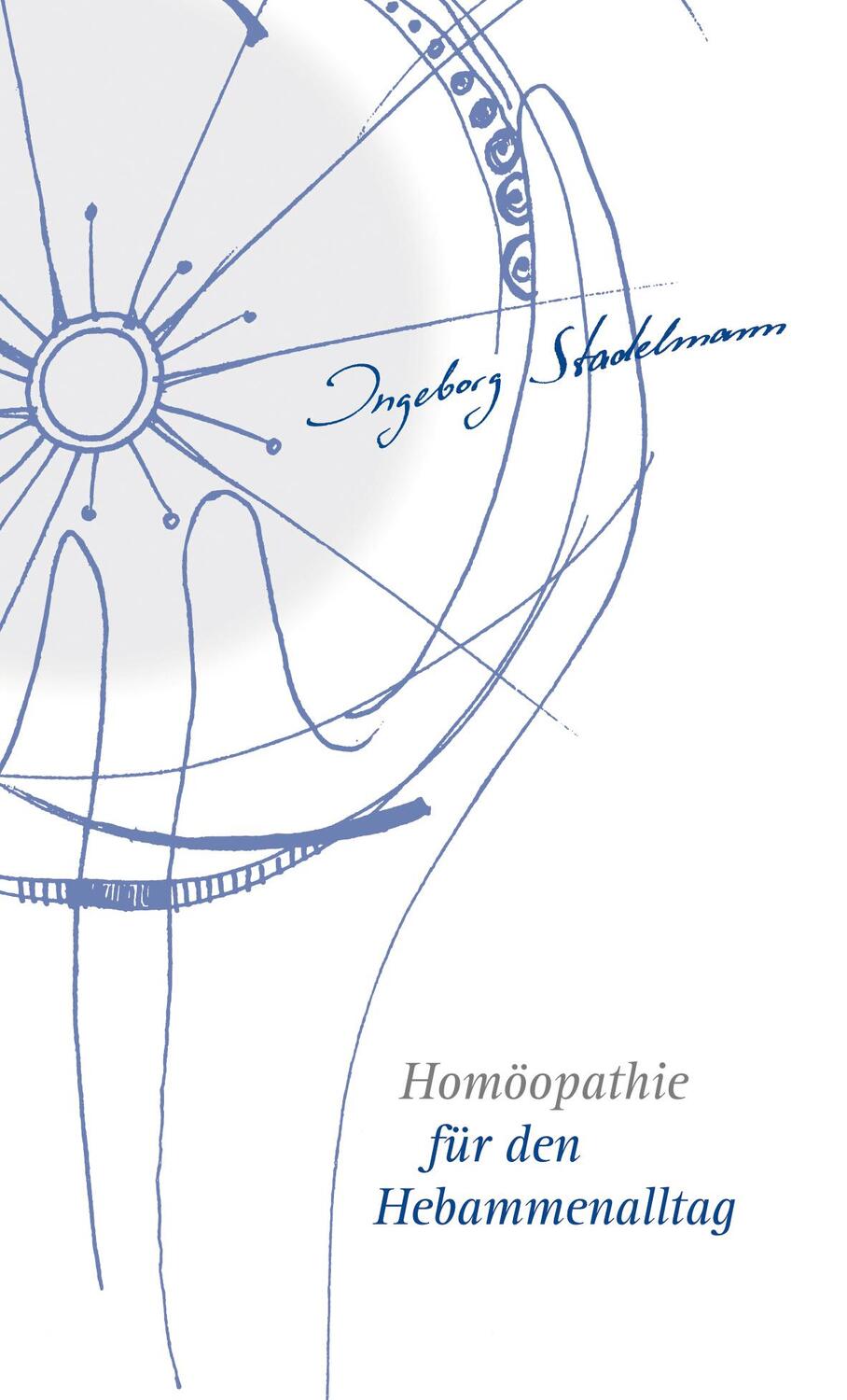 Cover: 9783943793048 | Homöopathie für den Hebammenalltag | Ingeborg Stadelmann | Buch | 2013