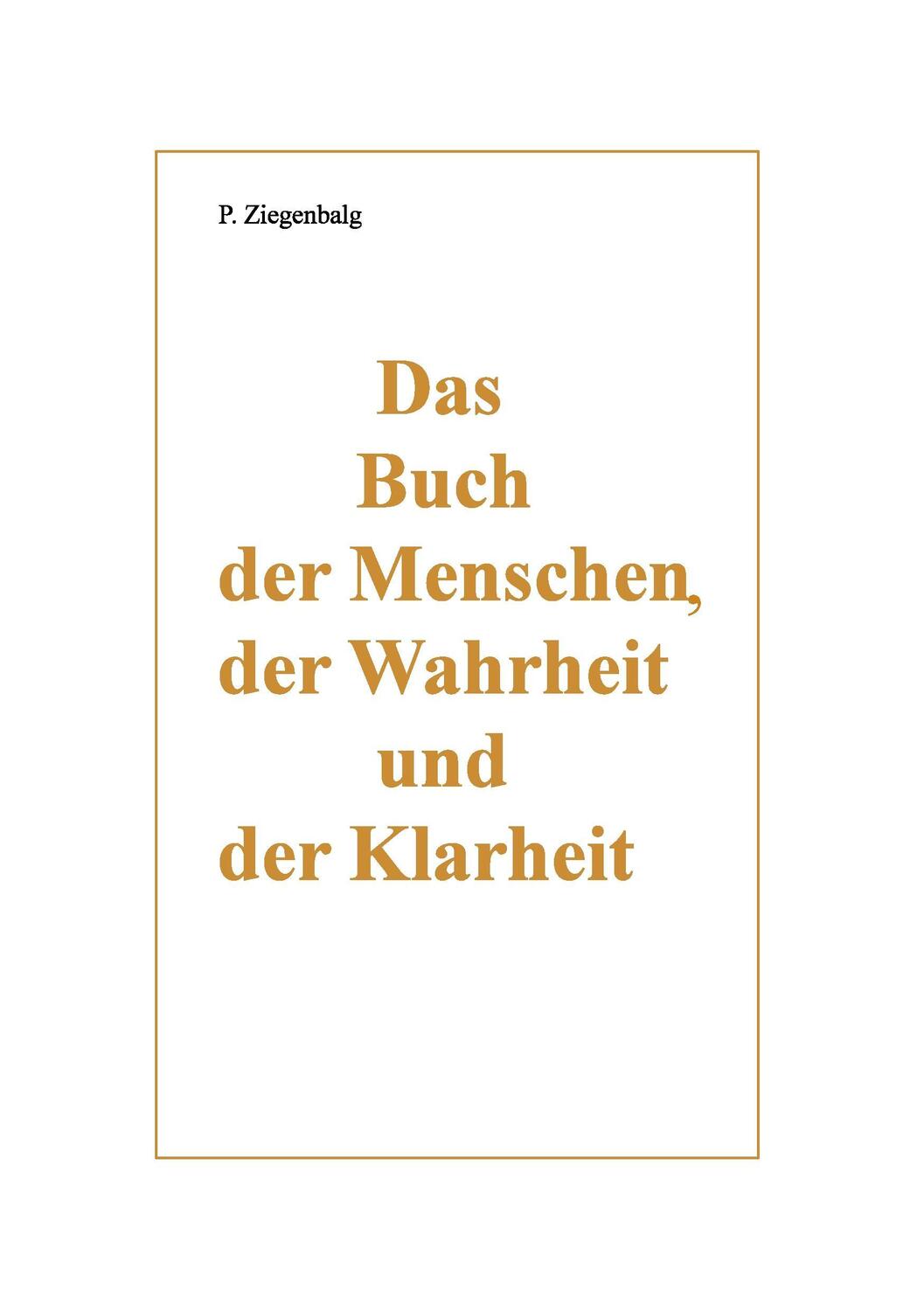 Cover: 9783734546877 | Das Buch der Menschen, der Wahrheit und der Klarheit | Ziegenbalg