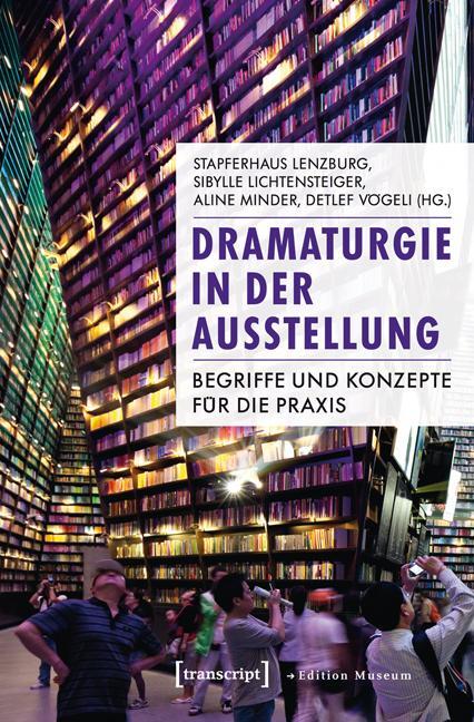 Cover: 9783837627145 | Dramaturgie in der Ausstellung | Begriffe und Konzepte für die Praxis