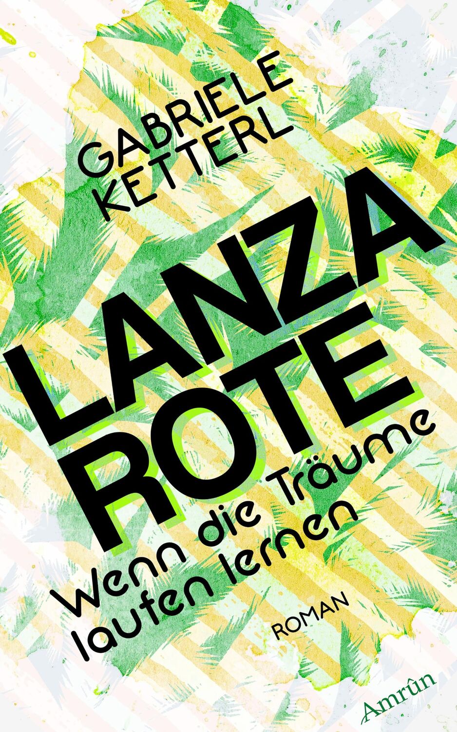 Cover: 9783958691438 | Wenn die Träume laufen lernen 2: LANZAROTE | Roman | Gabriele Ketterl