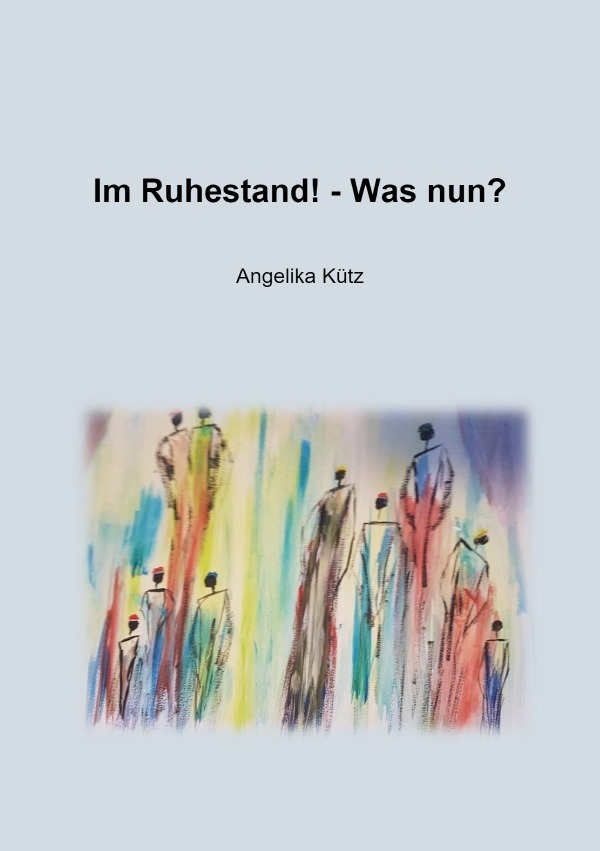 Cover: 9783754900383 | Im Ruhestand! - Was nun? | Angelika Kütz | Taschenbuch | 140 S. | 2021