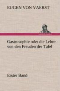 Cover: 9783849536893 | Gastrosophie oder die Lehre von den Freuden der Tafel | Erster Band