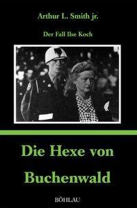 Cover: 9783412106935 | Die Hexe von Buchenwald | Der Fall Ilse Koch | Arthur L Smith | Buch