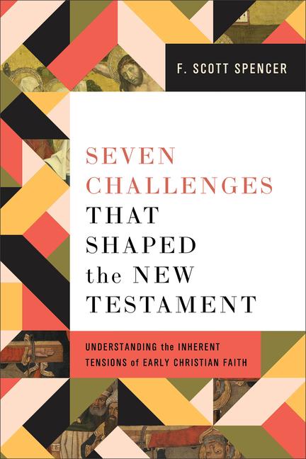 Cover: 9781540966346 | Seven Challenges That Shaped the New Testament | F Scott Spencer