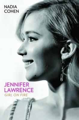 Cover: 9781784189747 | Jennifer Lawrence: Girl on Fire - The Biography | Nadia Cohen | Buch