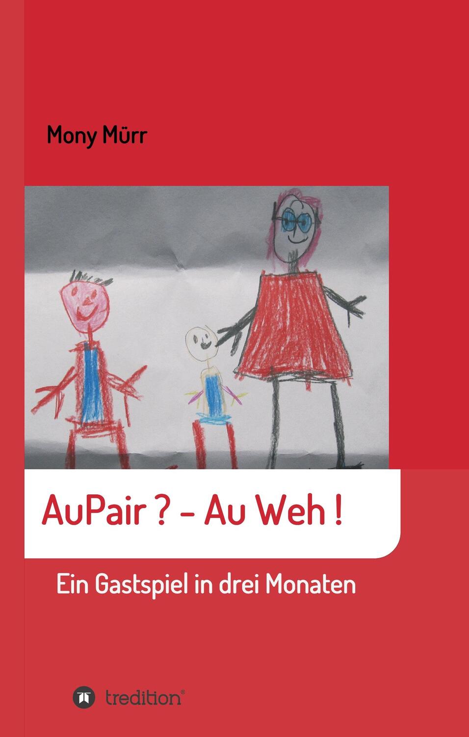 Cover: 9783746993454 | AuPair ? - Au weh ! | Ein Gastspiel in 3 Monaten | Mony Mürr | Buch