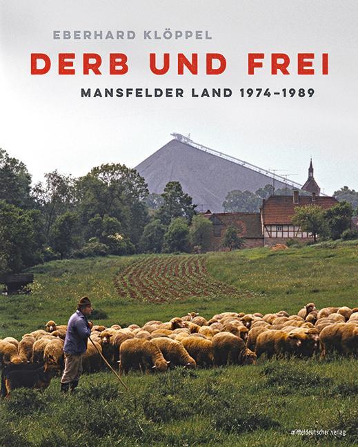 Cover: 9783963118869 | Derb und frei | Mansfelder Land 1974-1989 | Eberhard Klöppel | Buch