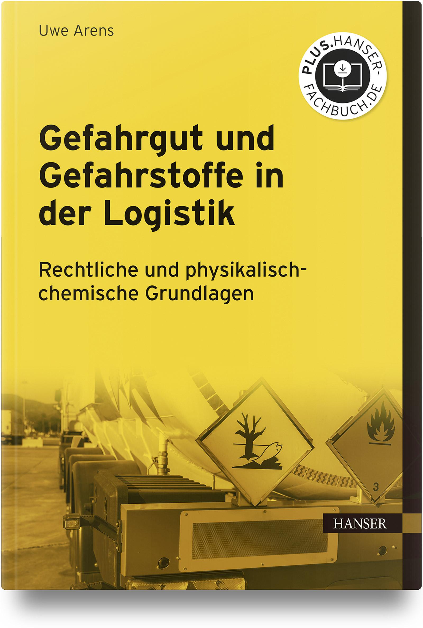 Cover: 9783446468719 | Gefahrgut und Gefahrstoffe in der Logistik | Uwe Arens | Taschenbuch