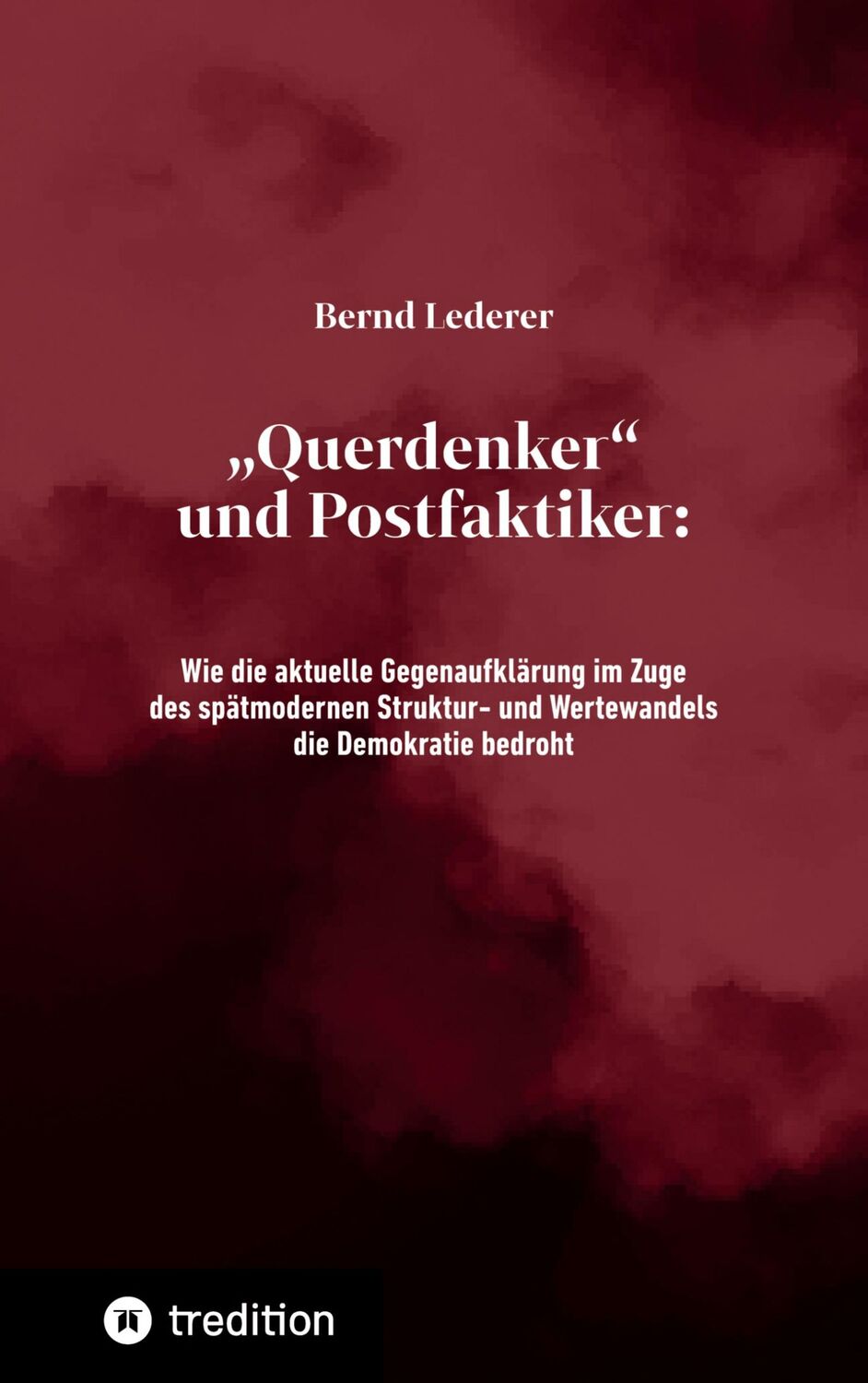 Cover: 9783347718449 | ¿Querdenker¿ und Postfaktiker | Bernd Lederer | Taschenbuch | 212 S.