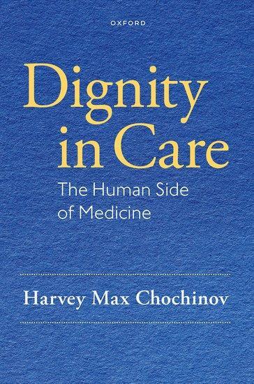 Cover: 9780199380428 | Dignity in Care | The Human Side of Medicine | Harvey Max Chochinov