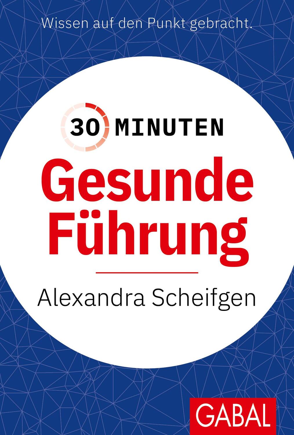 Cover: 9783967392173 | 30 Minuten Gesunde Führung | Alexandra Scheifgen | Taschenbuch | 96 S.