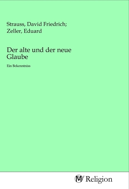 Cover: 9783968810812 | Der alte und der neue Glaube | Ein Bekenntniss | Strauss | Taschenbuch