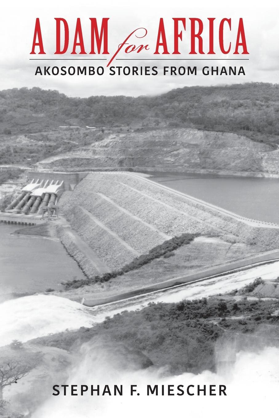 Cover: 9780253059956 | Dam for Africa | Akosombo Stories from Ghana | Stephan F Miescher