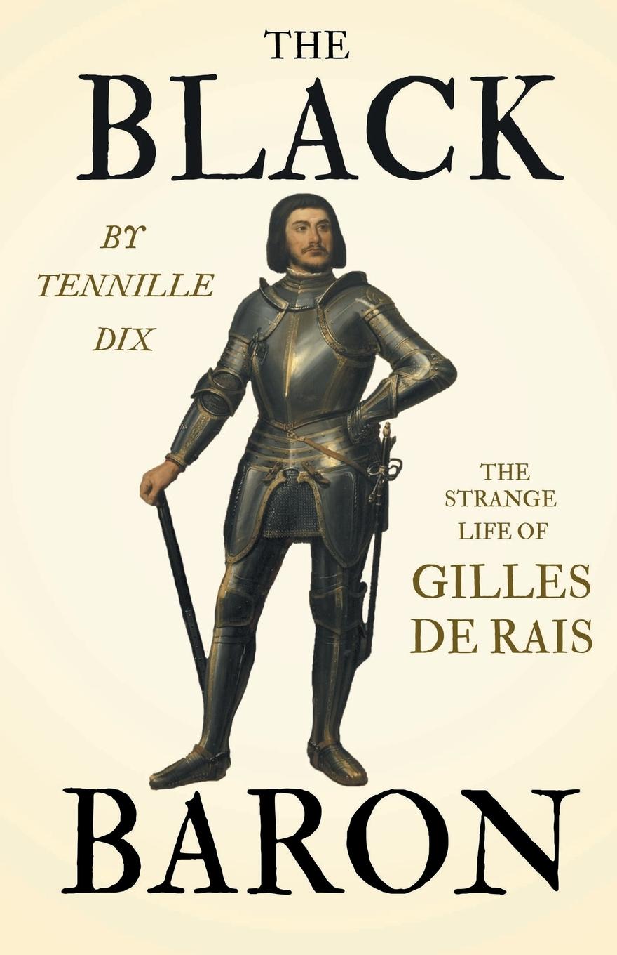 Cover: 9781446501900 | The Black Baron - The Strange Life of Gilles De Rais | Tennille Dix