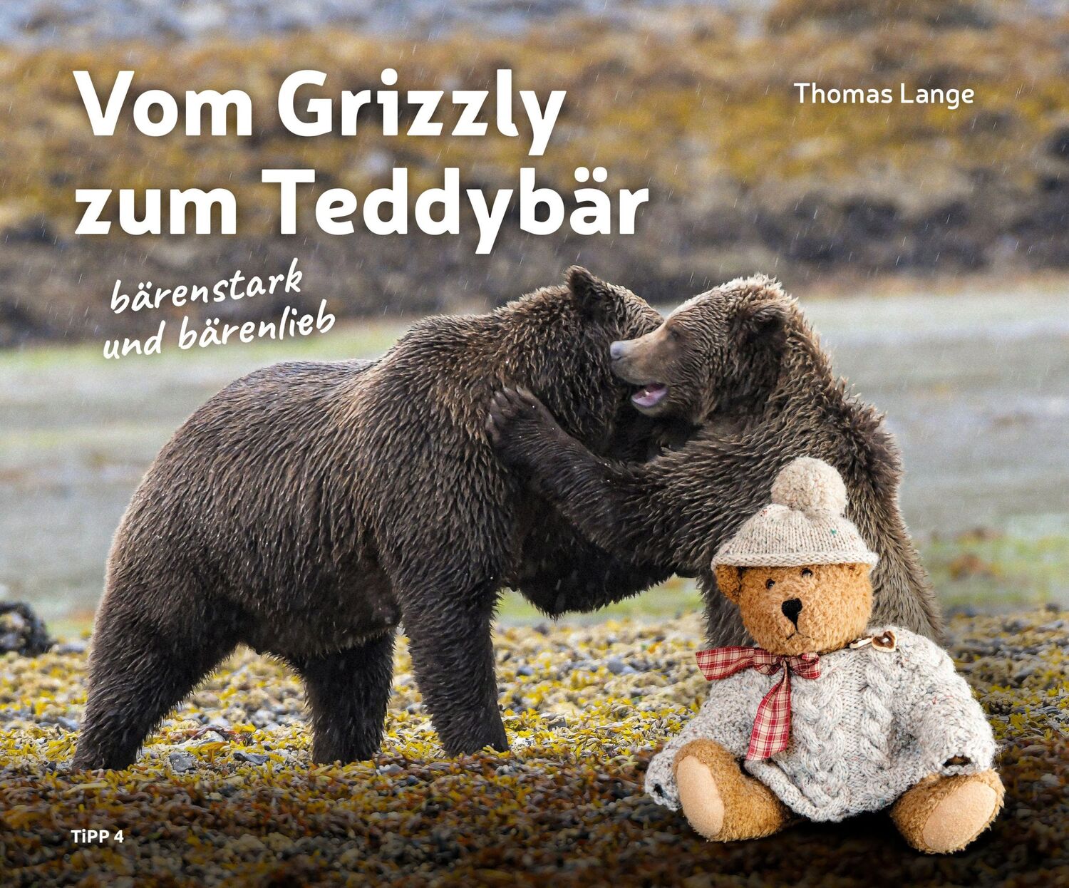 Cover: 9783943969306 | Vom Grizzly zum Teddybär | bärenstark und bärenlieb | Thomas Lange