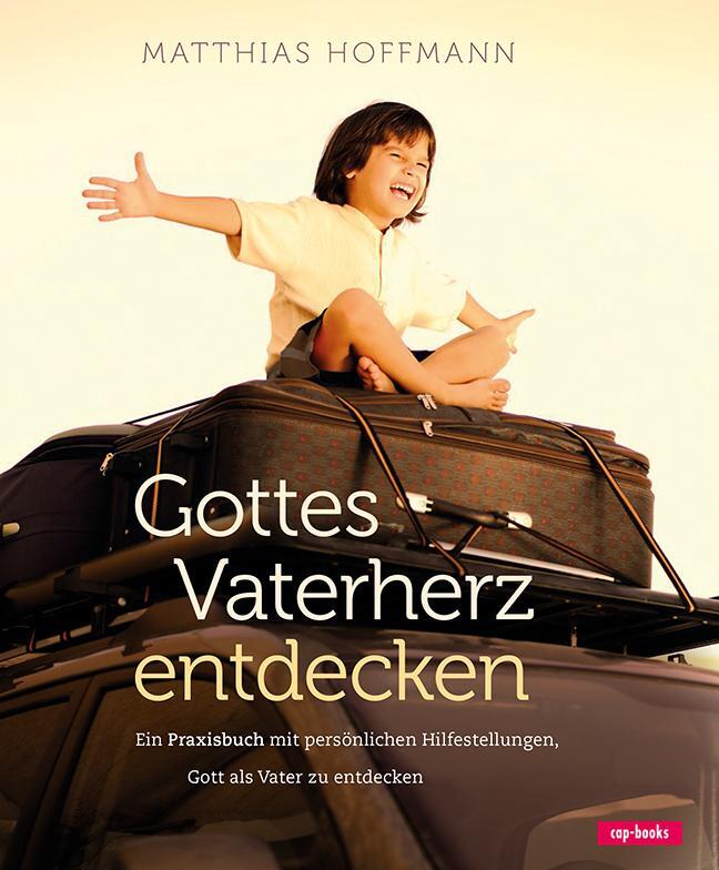 Cover: 9783867731768 | Gottes Vaterherz entdecken | Matthias Hoffmann | Buch | 150 S. | 2013