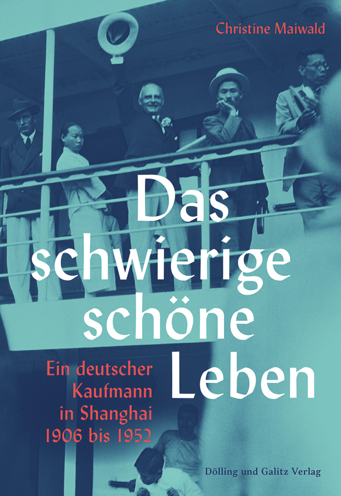 Cover: 9783862181476 | Das schwierige schöne Leben. Ein deutscher Kaufmann in Shanghai...