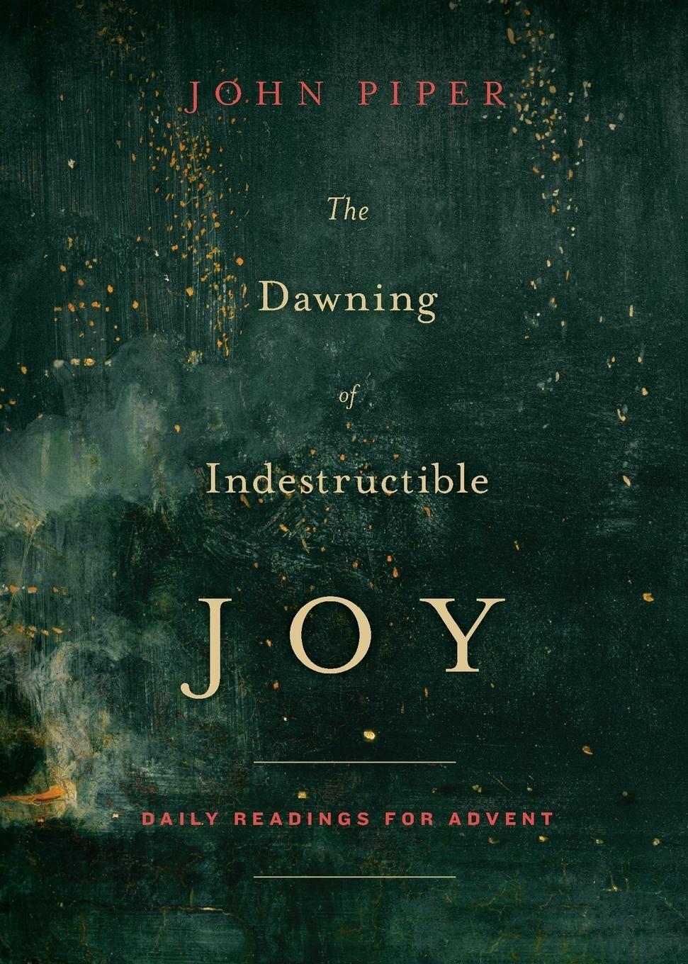 Cover: 9781433542367 | The Dawning of Indestructible Joy | Daily Readings for Advent | Piper