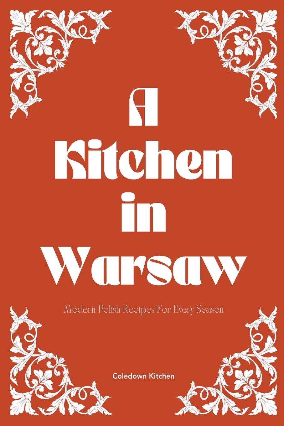 Cover: 9798224106554 | A Kitchen in Warsaw | Modern Polish Recipes For Every Season | Kitchen