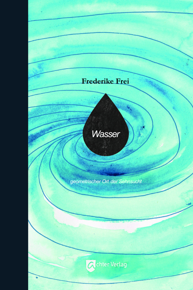 Cover: 9783948028138 | Wasser | geometrischer Ort der Sehnsucht | Frederike Frei | Buch