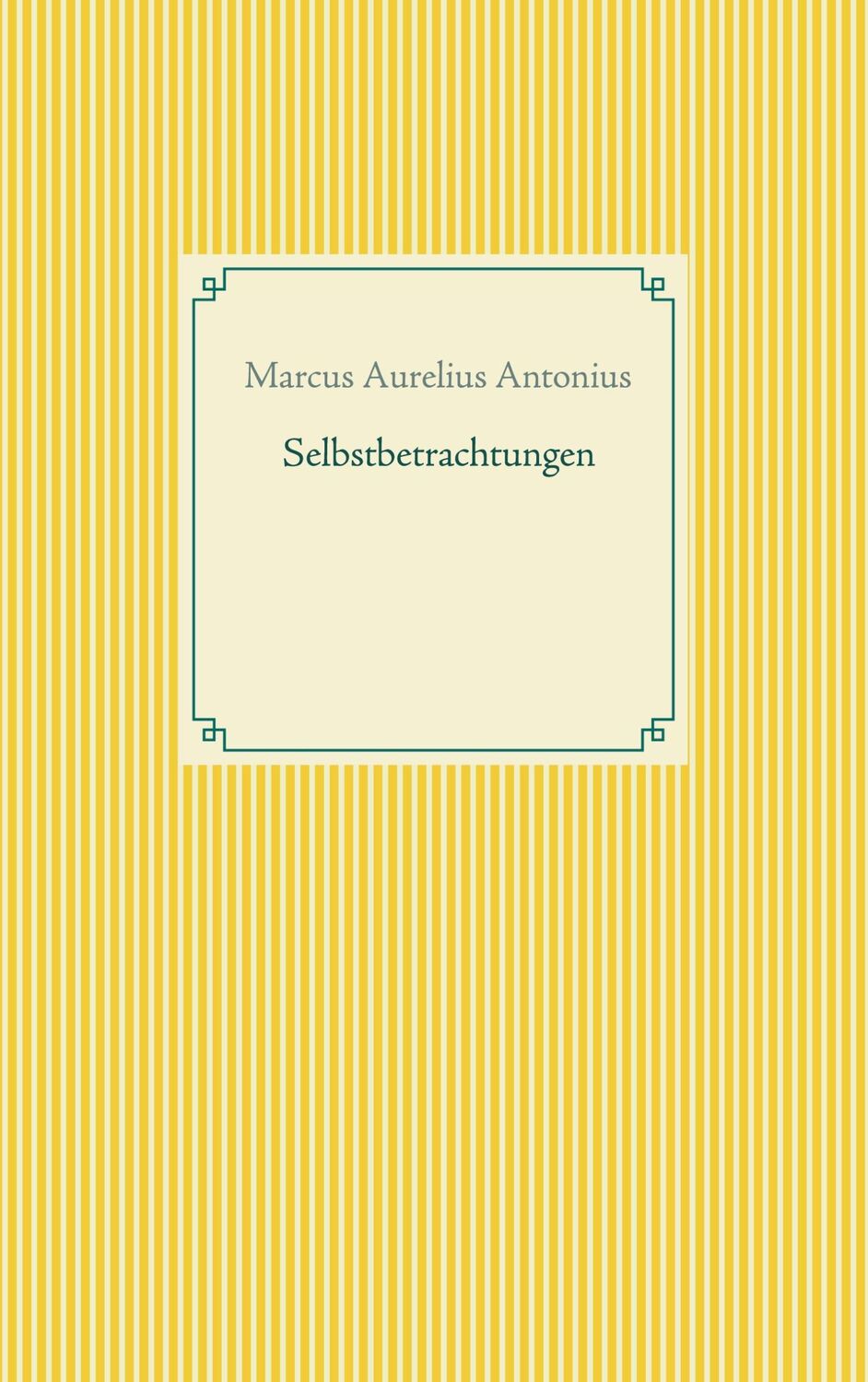 Cover: 9783753464893 | Selbstbetrachtungen | Marcus Aurelius Antonius | Taschenbuch | 164 S.