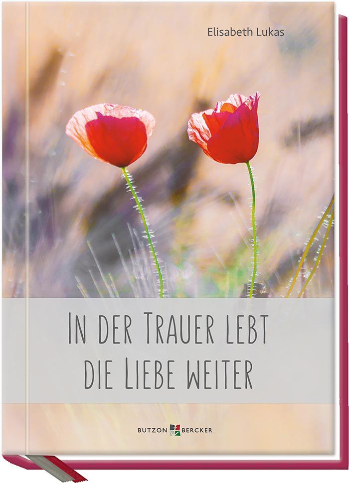 Cover: 9783766626349 | In der Trauer lebt die Liebe weiter | Elisabeth Lukas | Buch | 128 S.