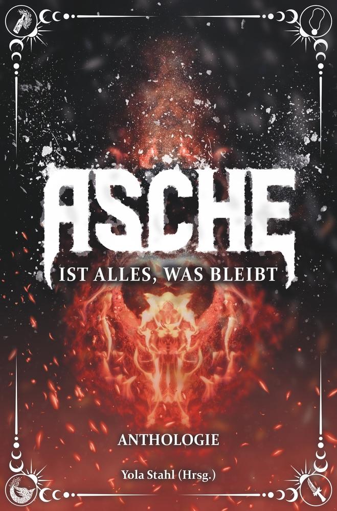 Cover: 9783757942458 | Asche ist alles, was bleibt | Yola Stahl (u. a.) | Taschenbuch | 2023