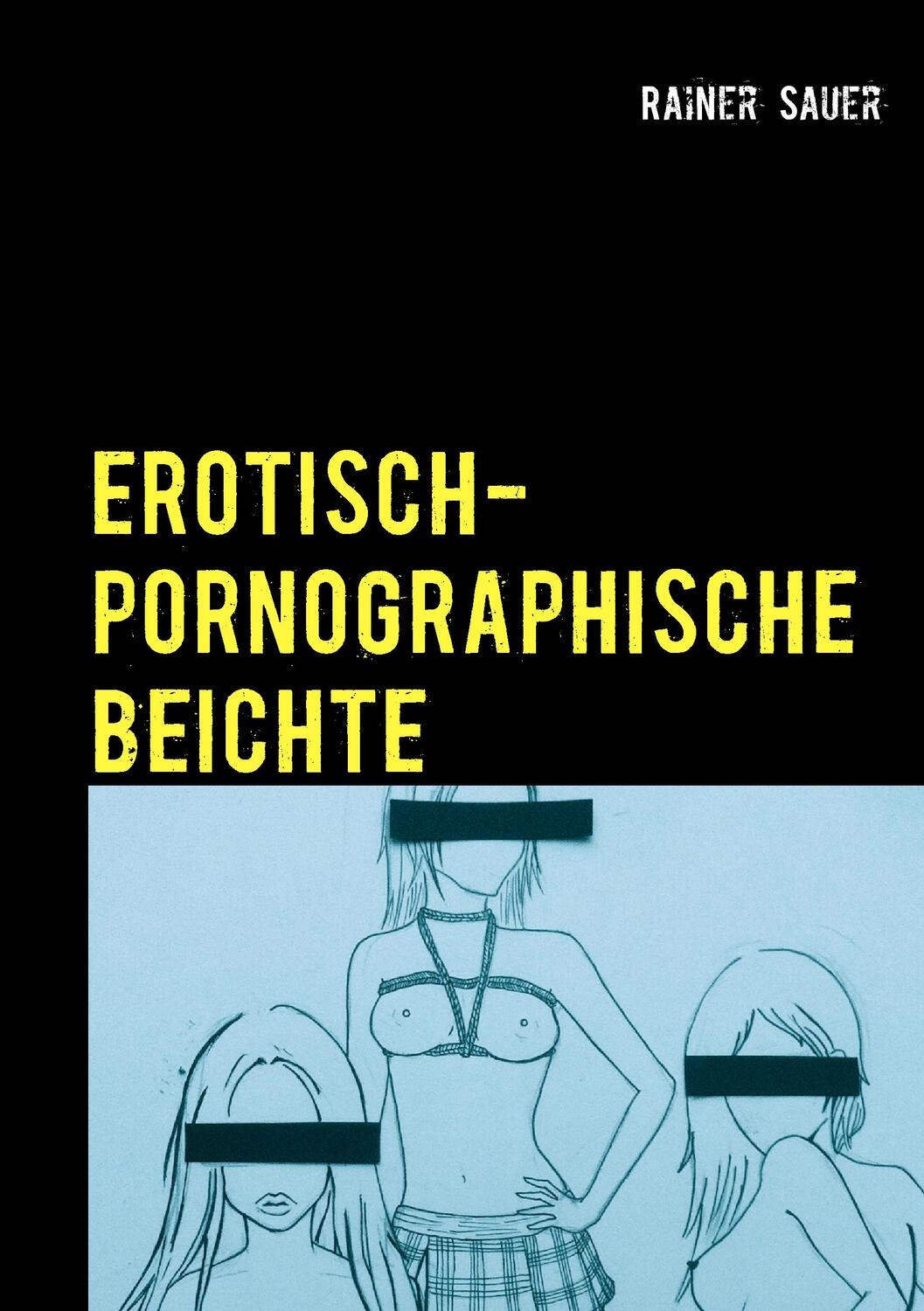 Cover: 9783735762467 | Erotisch-Pornographische Beichte | Rainer Sauer | Taschenbuch | 236 S.