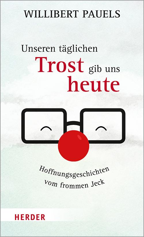 Cover: 9783451388583 | Unseren täglichen Trost gib uns heute | Willibert Pauels | Buch | 2021