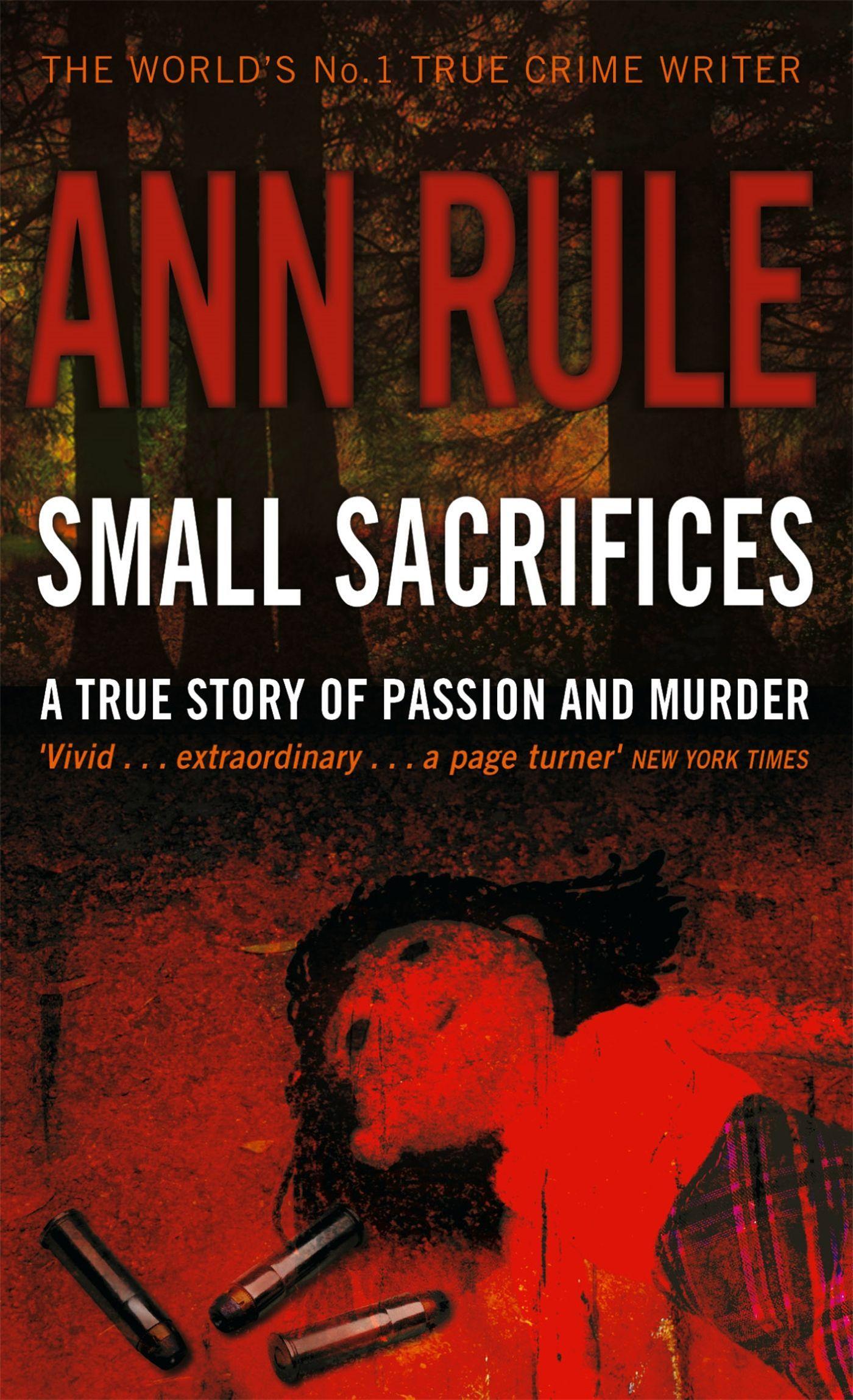 Cover: 9780751535563 | Small Sacrifices | A true story of Passion and Murder | Ann Rule