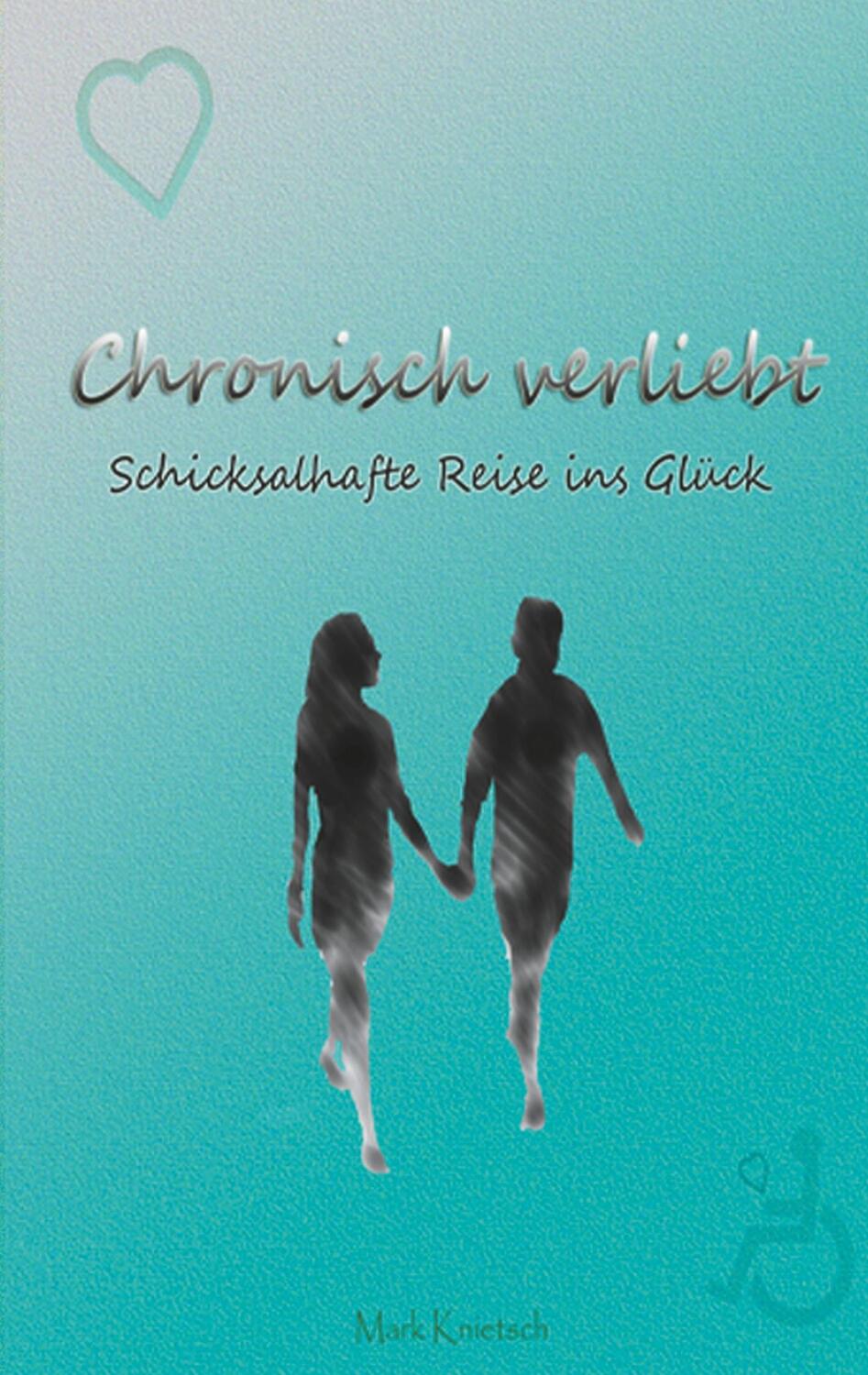 Cover: 9783752873627 | Chronisch verliebt | Schicksalhafte Reise ins Glück | Mark Knietsch