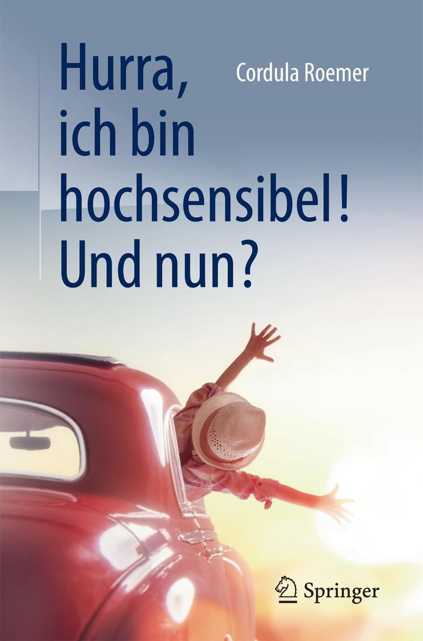 Cover: 9783662538395 | Hurra, ich bin hochsensibel! Und nun? | Cordula Roemer | Taschenbuch