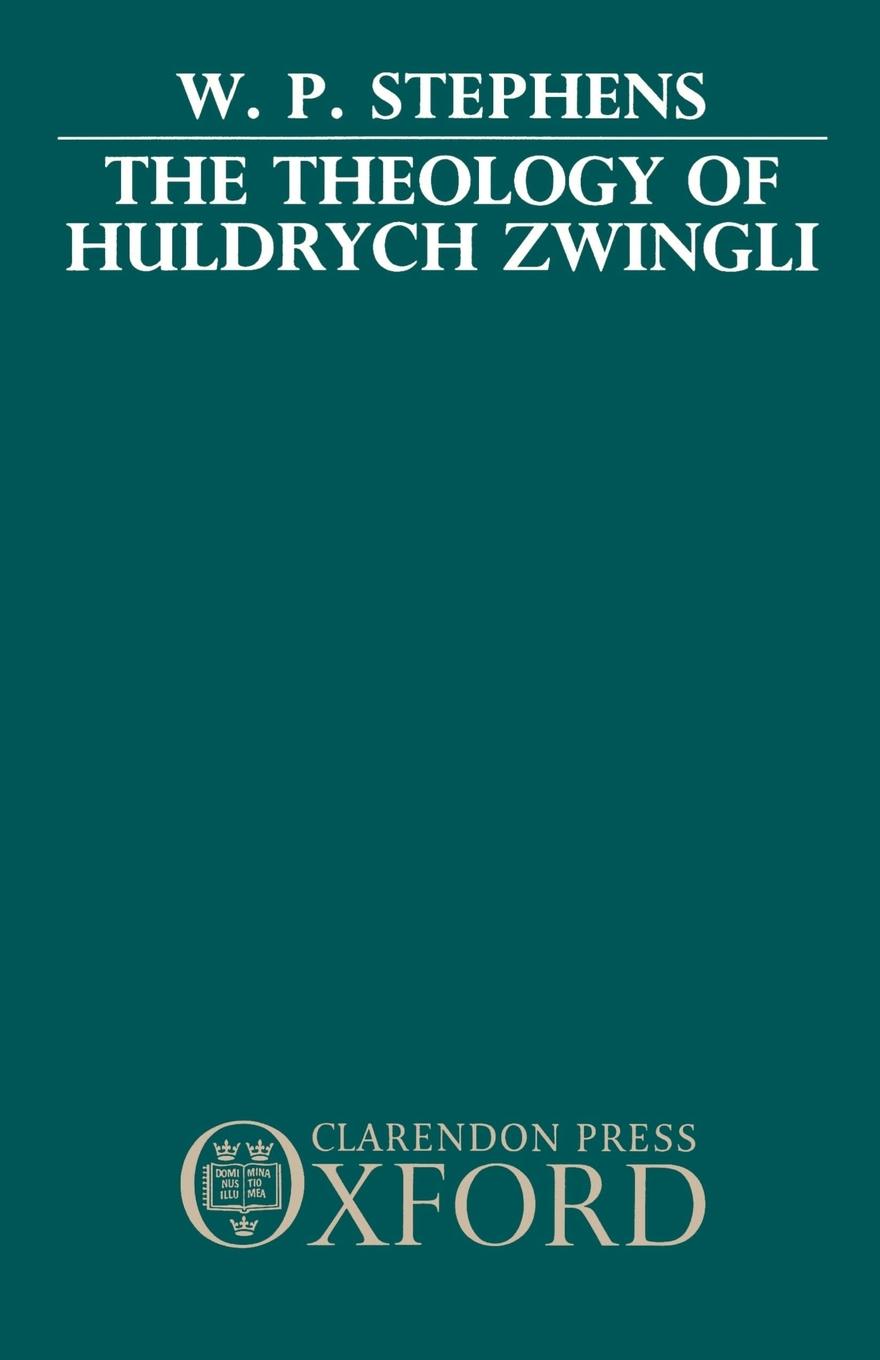 Cover: 9780198266976 | The Theology of Huldrych Zwingli | W. P. Stephens | Taschenbuch | 1988