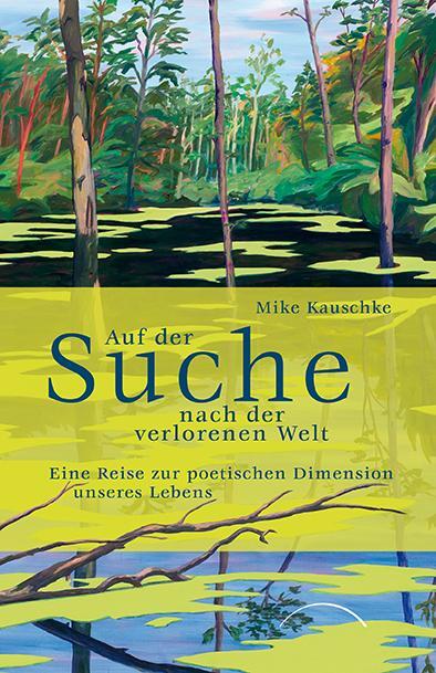 Cover: 9783958835153 | Auf der Suche nach der verlorenen Welt | Mike Kauschke | Buch | 272 S.