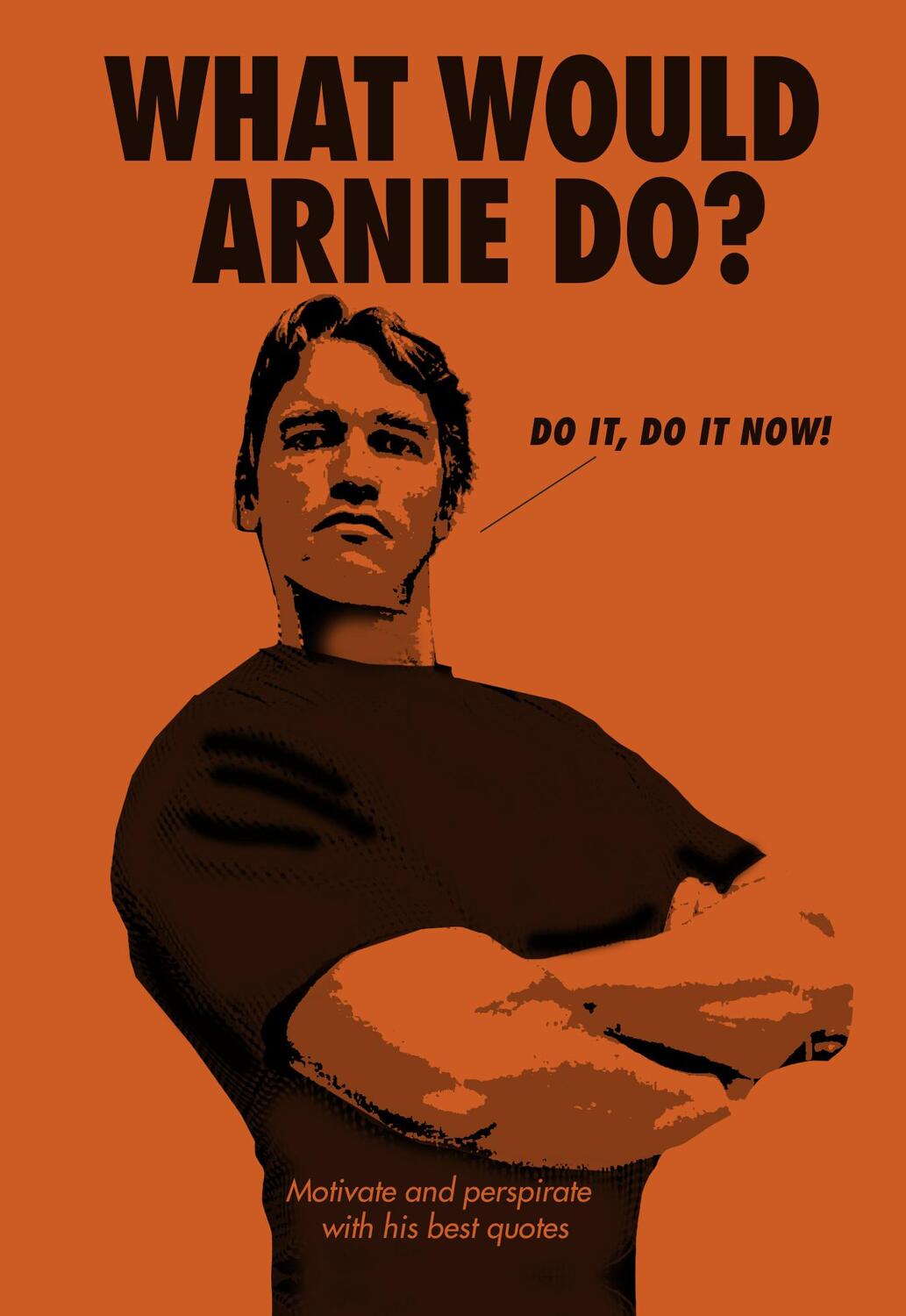 Cover: 9781785038778 | What Would Arnie Do?: Motivate and Perspirate with His Best Quotes