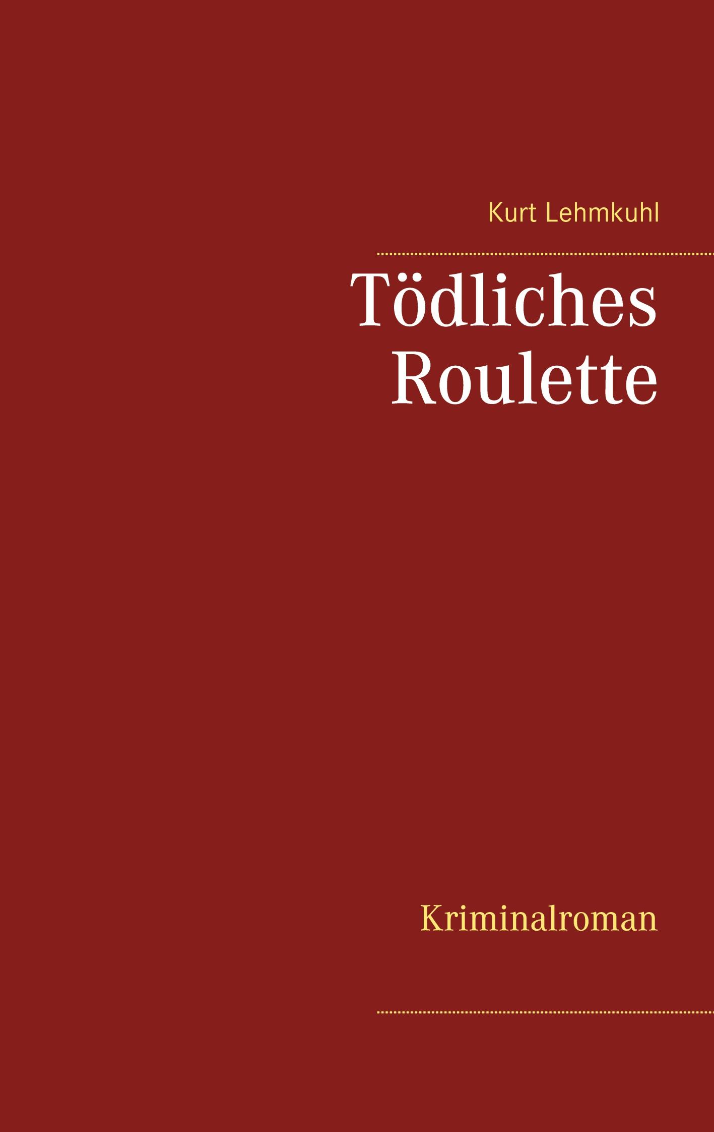 Cover: 9783752686838 | Tödliches Roulette | Kriminalroman | Kurt Lehmkuhl | Taschenbuch