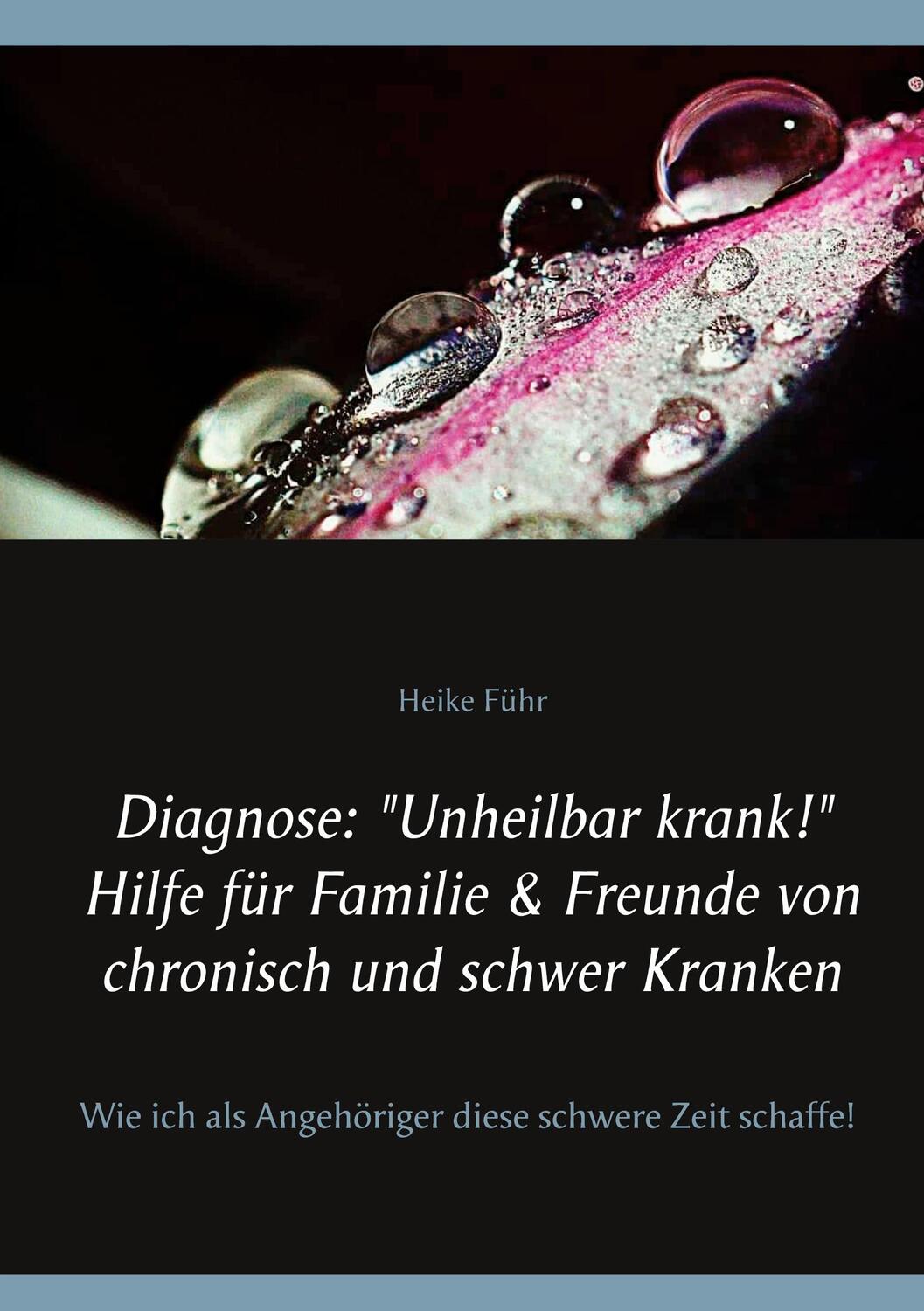 Cover: 9783753420974 | Diagnose: "Unheilbar krank!" Hilfe für Familie & Freunde von...