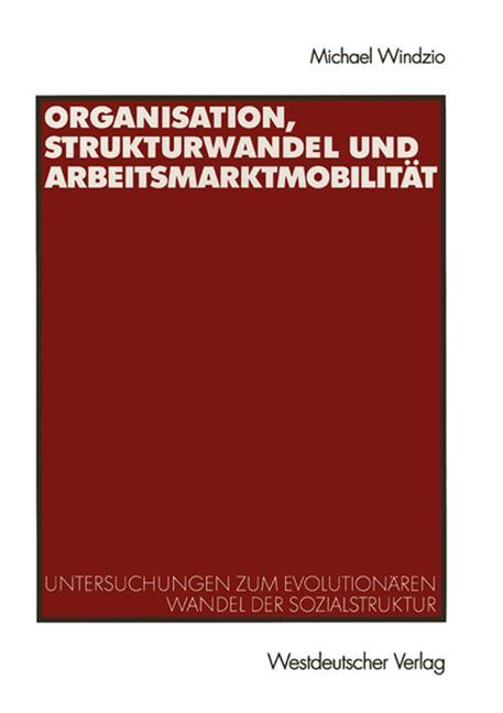 Cover: 9783531140186 | Organisation, Strukturwandel und Arbeitsmarktmobilität | Windzio